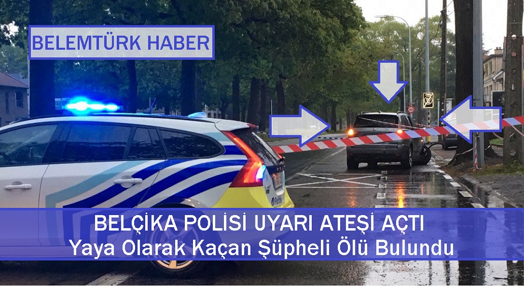 Belçika polisi dur ihtarına uymayan şüpheliye ateş açtı, kaçan şüpheli ölü bulundu.