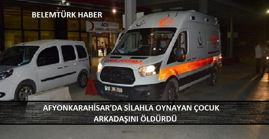 Afyonkarahisar’da silahla oynayan çocuk arkadaşını öldürdü
