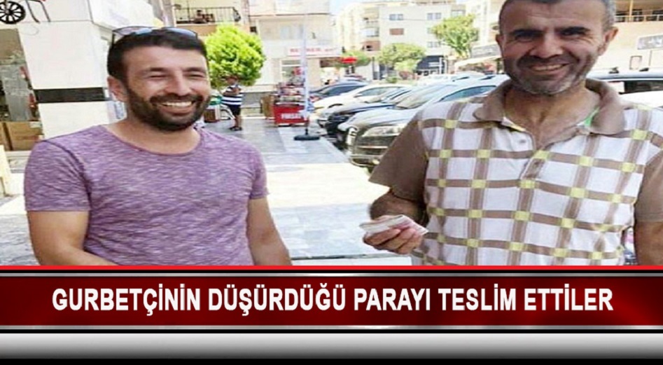 Gurbetçinin düşürdüğü parayı bulup, teslim ettiler