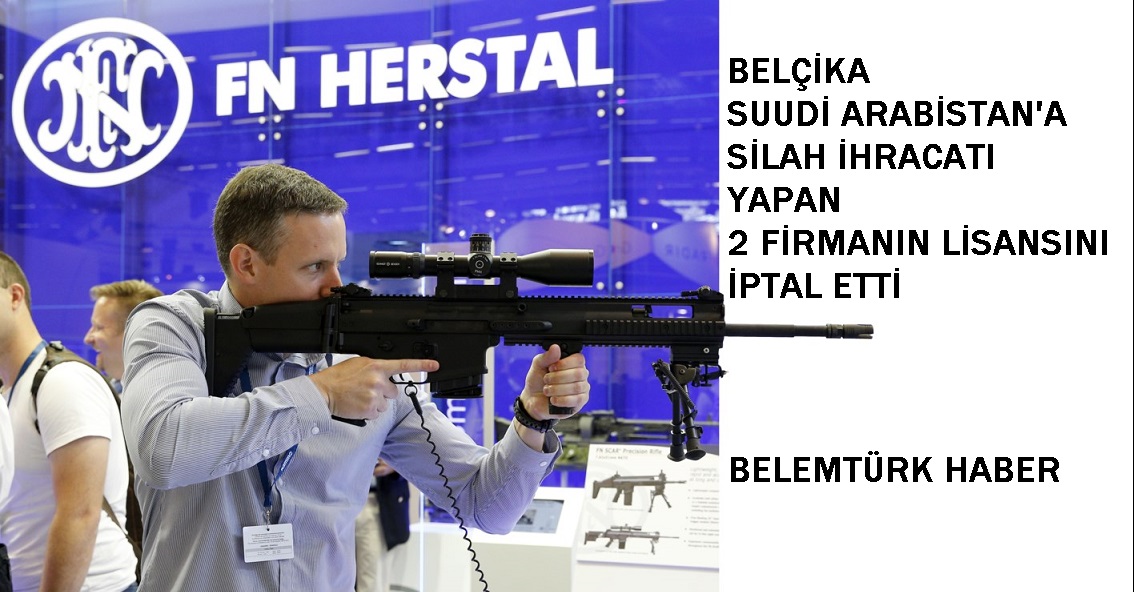 Belçika, Suudi Arabistan’a Silah Ticareti Yapan 2 Firmanın Lisansını İptal Etti
