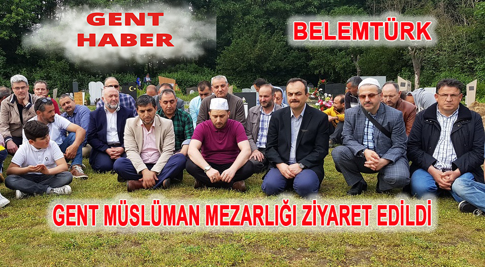 GENT’TE AREFE GÜNÜ MÜSLÜMAN MEZARLIĞI ZİYARET EDİLDİ.