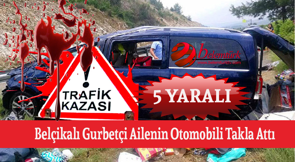 Belçikalı gurbetçi ailenin otomobili takla attı: 5 yaralı