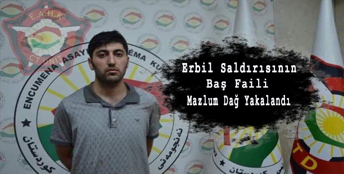 Erbil saldırısının baş faili Mazlum Dağ yakalandı