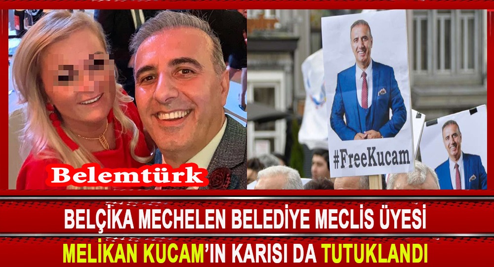 Belçika Mechelen Belediye Meclis Üyesi Melikan Kucam’ın Karısı da Tutuklandı