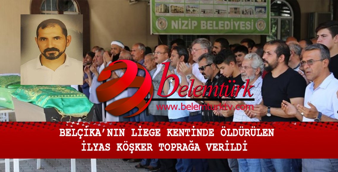Belçika’nın Liege şehrinde öldürülen İlyas Köşker toprağa verildi