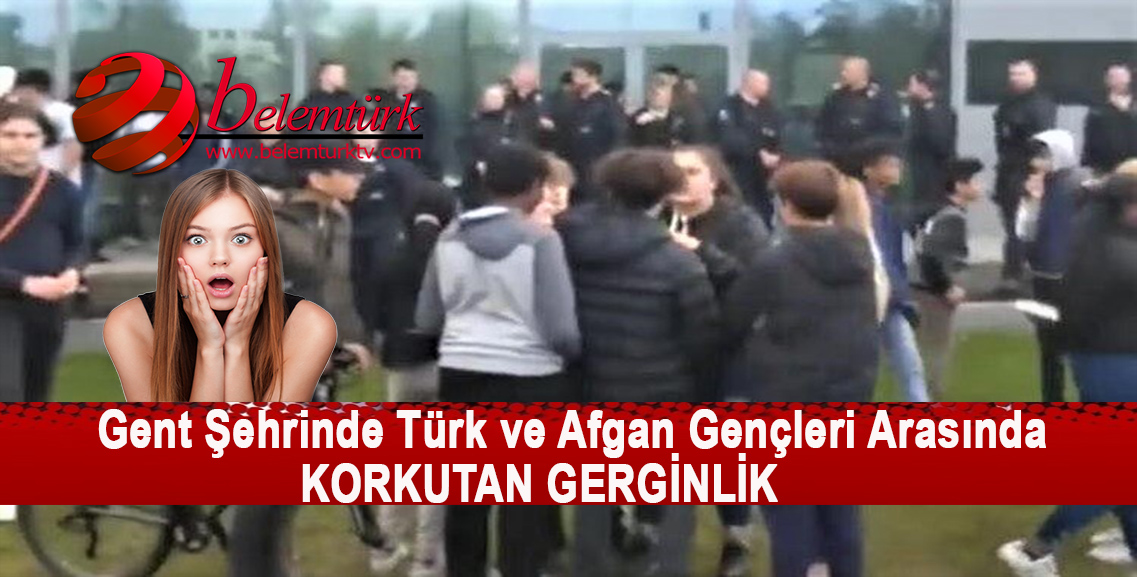 Gent Şehrinde Türk ve Afgan Gençleri Arasında Korkutan Gerginlik