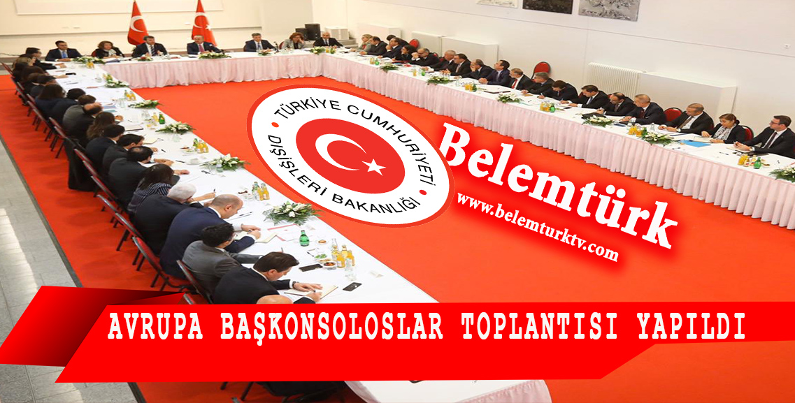 42 Başkonsolosun Katıldığı Avrupa Başkonsoloslar Toplantısı Yapıldı