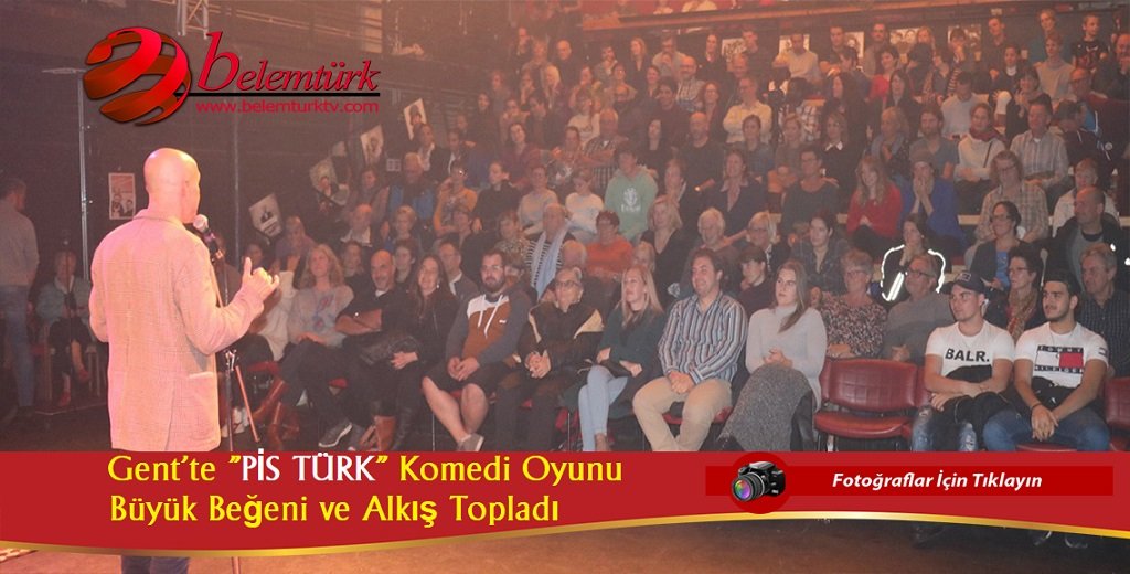 Gent Şehrinde ‘ Pis Türk’ isimli tek kişilik komedi oyunu büyük beğeni topladı