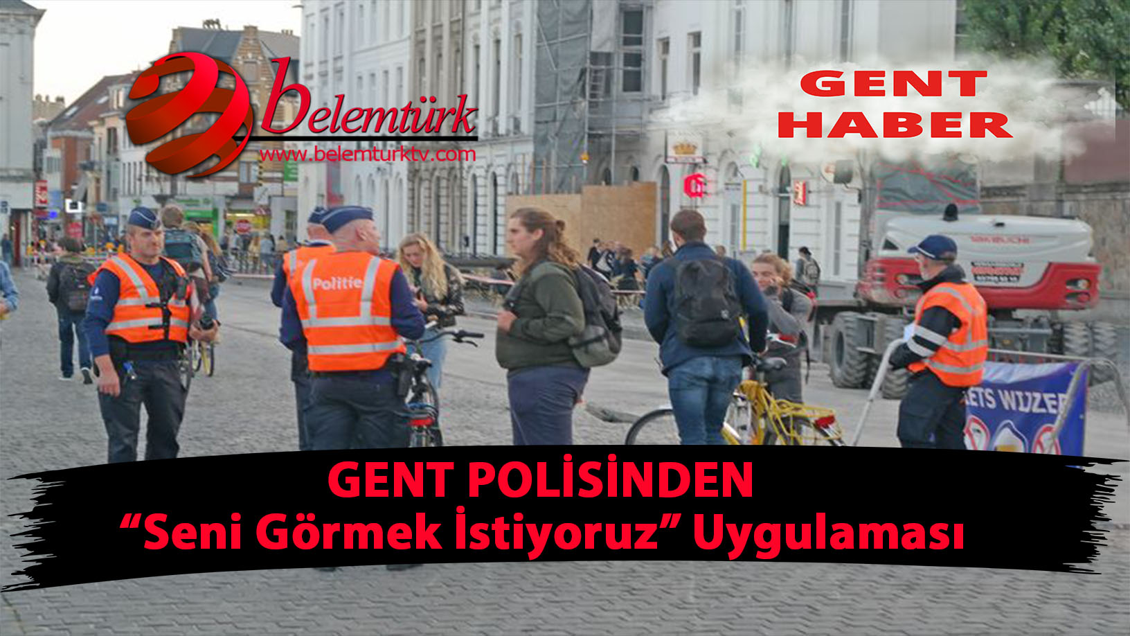Gent Polisinden “Seni görmek istiyoruz” uygulaması