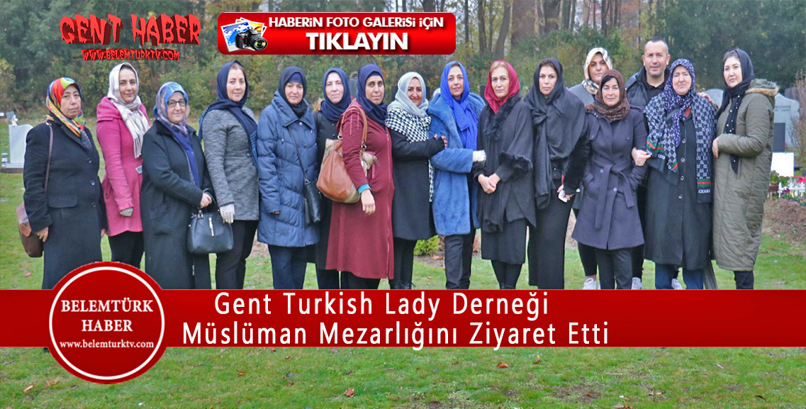 Gent Turkish Lady Derneği Müslüman Mezarlığına Ziyaret Gerçekleştirdi