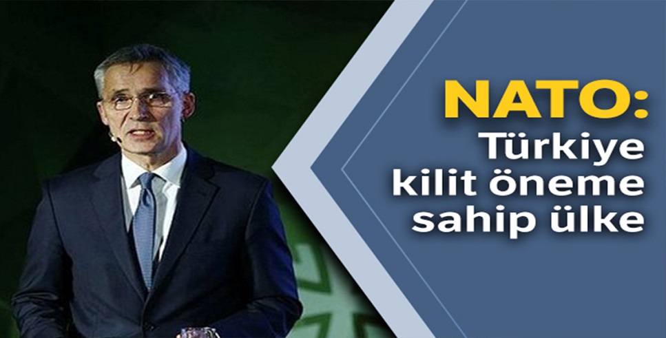 NATO: Türkiye Avrupa’yı güvende tutmak için kilit öneme sahip