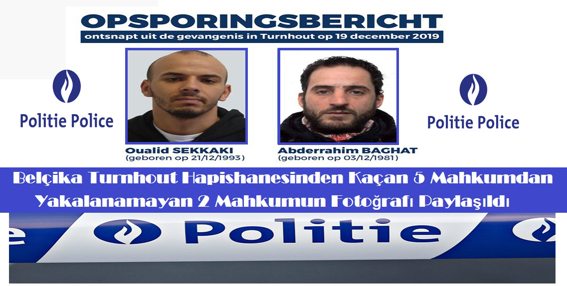 Belçika’nın Turnhout hapishanesinden firar eden 5 mahkumdan yakalanamayan 2 mahkumun fotoğrafları yayınlandı.