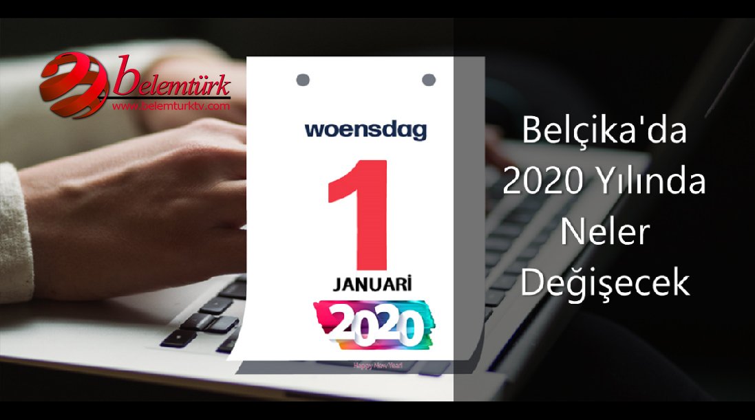 BELÇİKA’DA 2020 YILI ÖNEMLİ DEĞİŞİKLİKLER GETİRİYOR