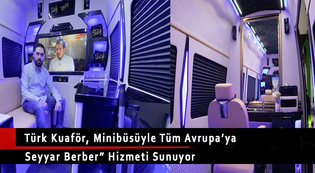 Türk kuaför, minibüsüyle tüm Avrupa’ya ‘seyyar berber’ hizmeti sunuyor
