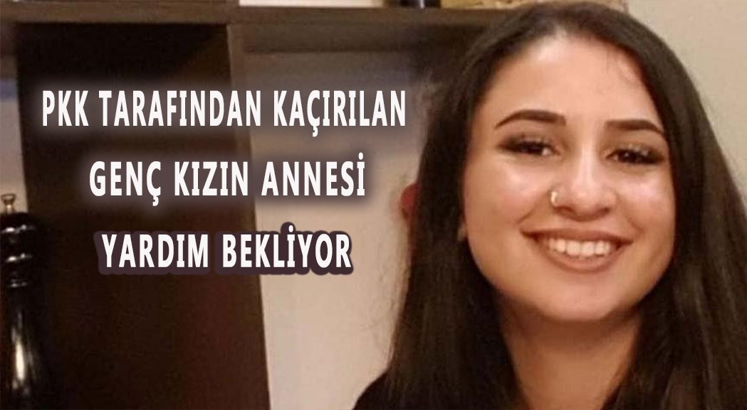 Almanya’da PKK tarafından kaçırılan genç kızın annesi yardım istiyor
