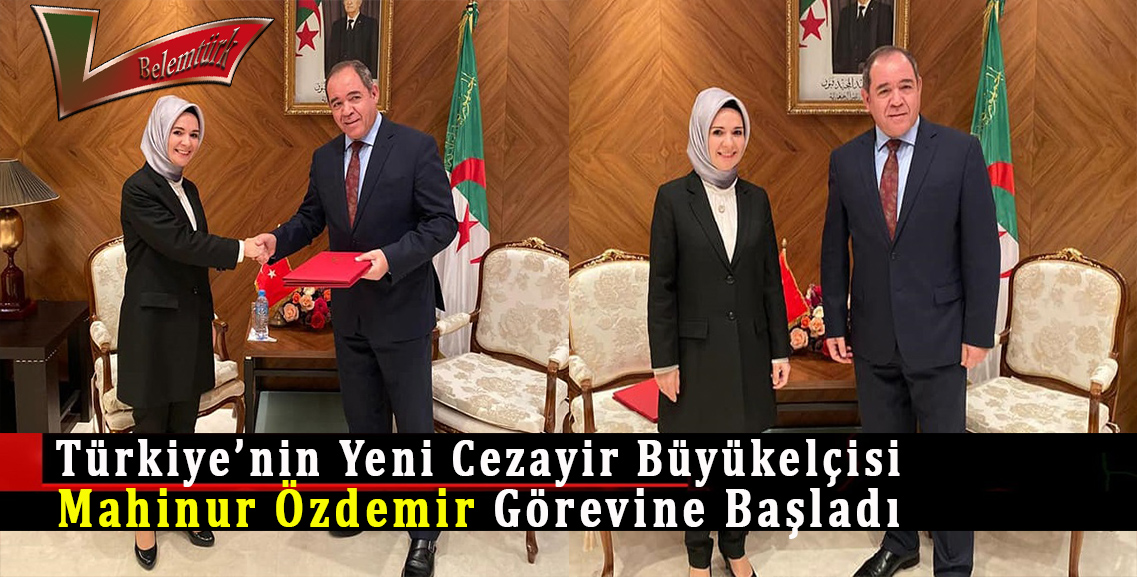 Türkiye’nin yeni Cezayir Büyükelçisi Mahinur Özdemir görevine başladı