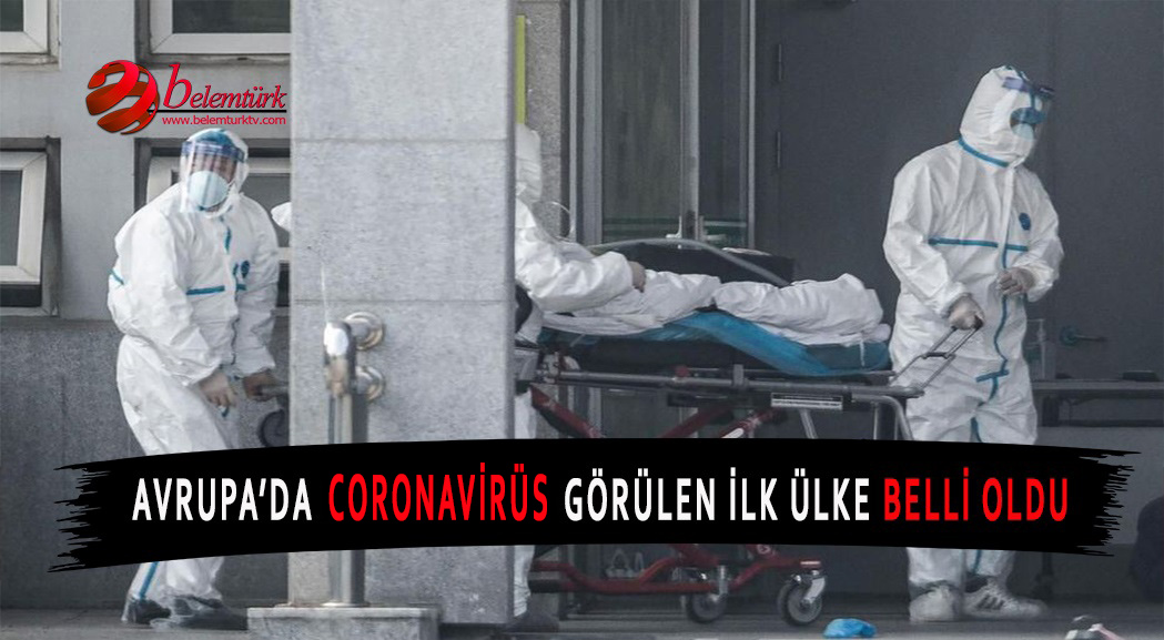 Avrupa’da Coronavirüs vakası görülen ilk ülke belli oldu