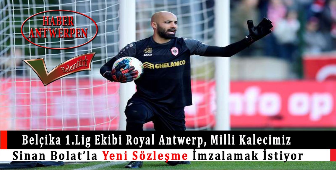 Belçika 1. Lig ekibi Royal Antwerp, Sinan Bolat’la yeni sözleşme imzalamak istiyor