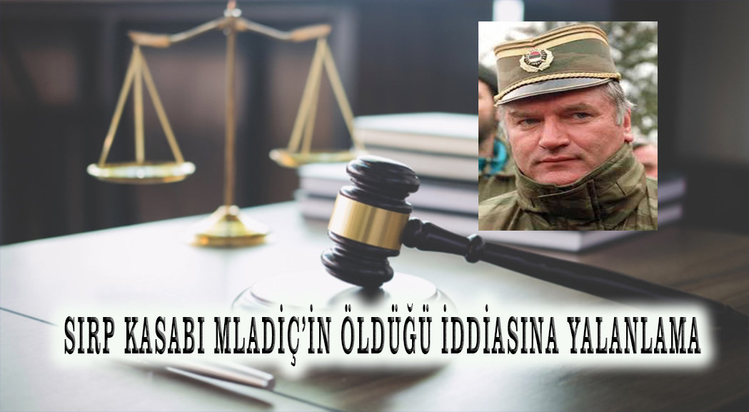 Lahey Mahkemesi’nden ‘Sırp Kasabı’ Mladiç’in öldüğü iddiasına yalanlama