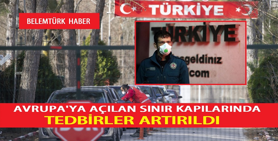 Avrupa’ya açılan sınır kapılarında tedbirler artırıldı