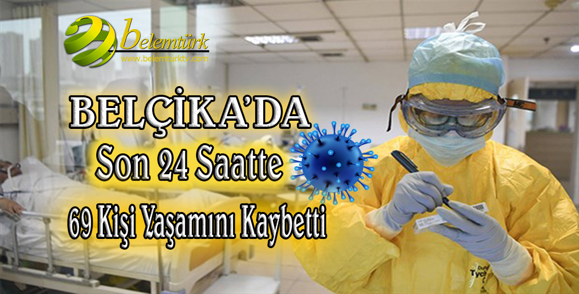 Belçika’da koronavirüs endişesi artıyor… Son 24 saatte 69 kişi öldü.