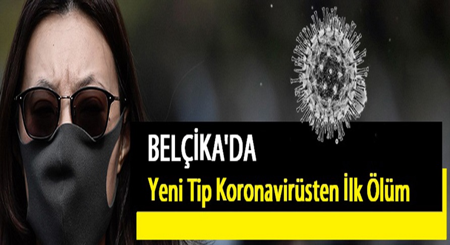 Belçika’da yeni tip koronavirüsten ilk ölüm