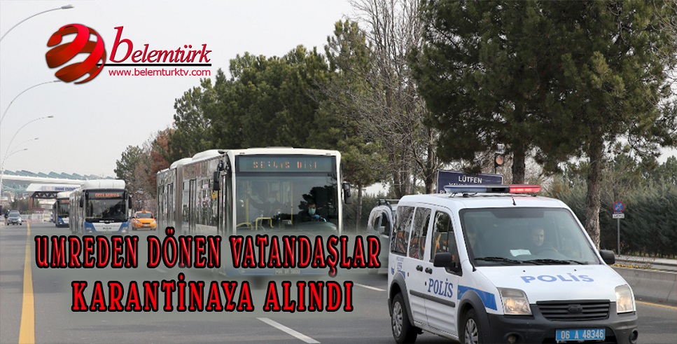 Umreden dönen vatandaşlar karantinaya alındı