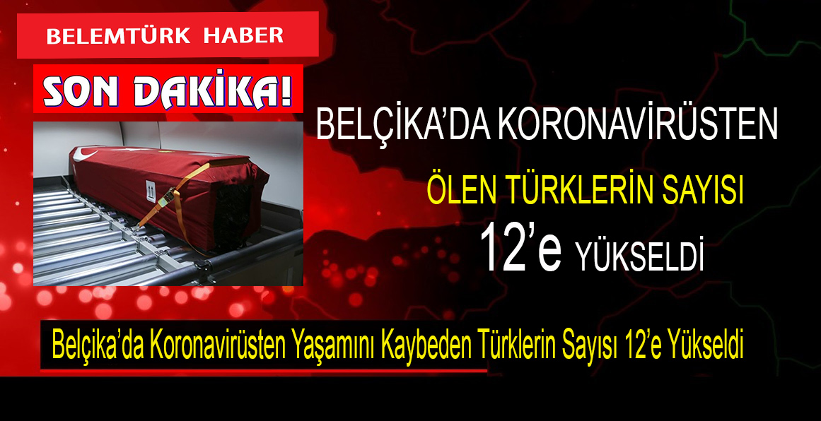 SON DAKİKA.. Belçika’da Koronavirüs nedeniyle yaşamını kaybeden Türklerin sayısı 12’e yükseldi