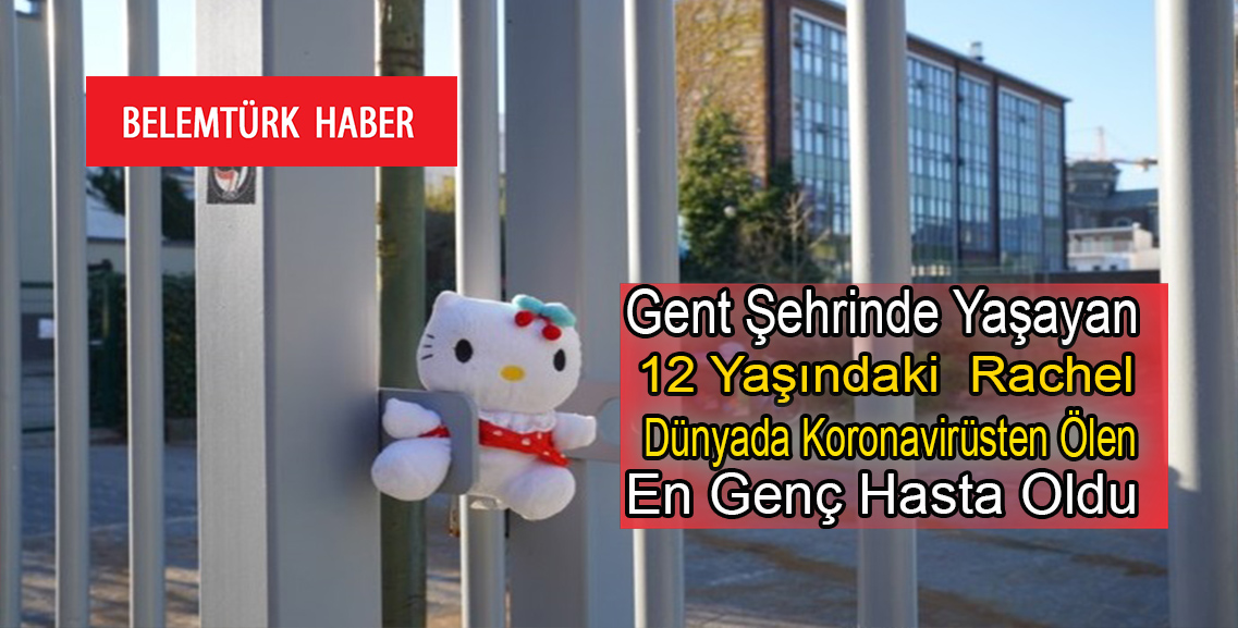 Belçika’nın Gent şehrinde yaşayan 12 yaşındaki Rachel, koronavirüsten yaşamını yitiren en genç hasta oldu.