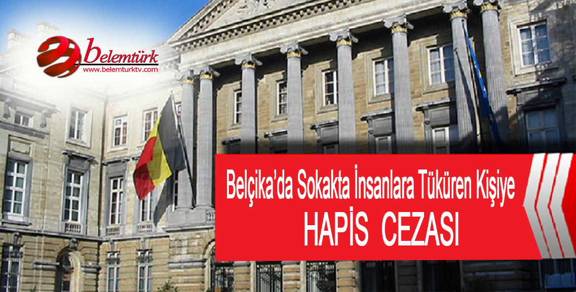 Belçika’da sokakta insanlara tüküren kişiye hapis cezası