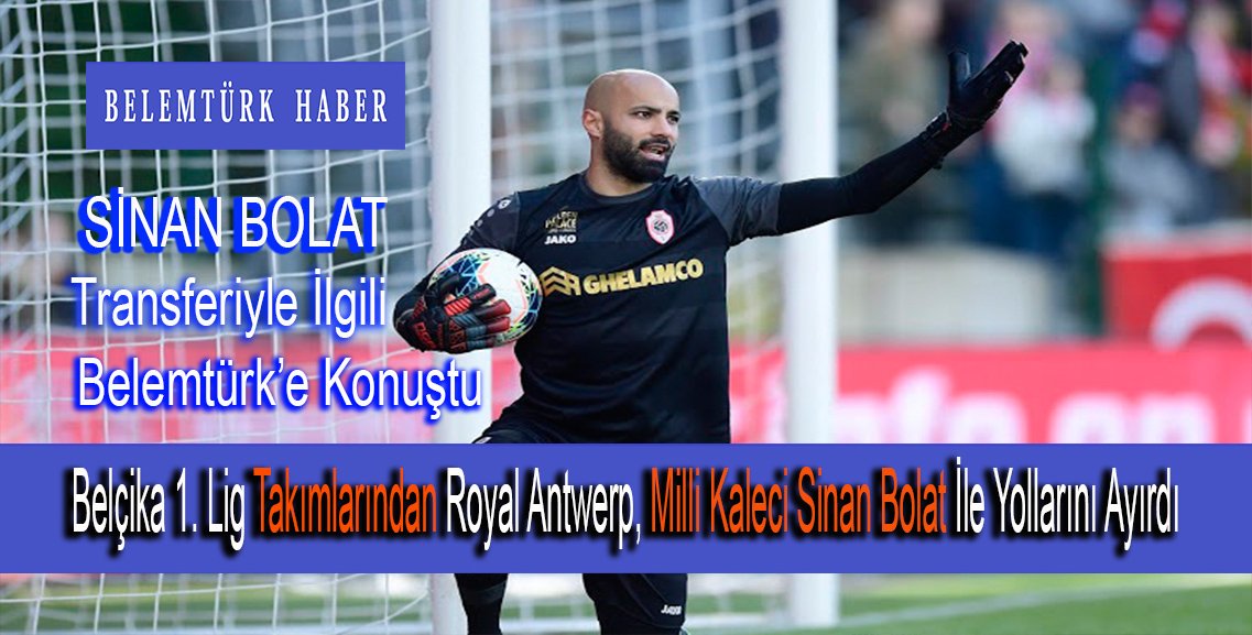 Belçika 1. Lig ekibi Royal Antwerp, Milli futbolcu Sinan Bolat ile yollarını ayırdı