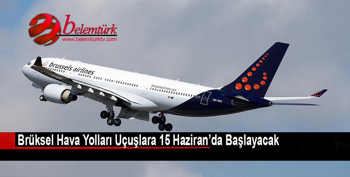 Brüksel Havayolları uçuşlara 15 Haziran’da başlayacak