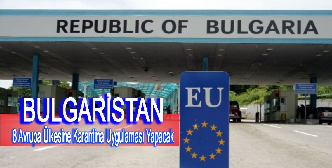Bulgaristan’dan AB üyesi 8 ülkeye 2 hafta zorunlu karantina uygulaması