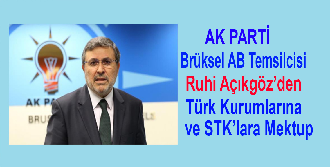 AK Parti Brüksel AB Temsilcisi Ruhi Açıkgöz’den Türk Kurumlarına ve STK’lara Mektup