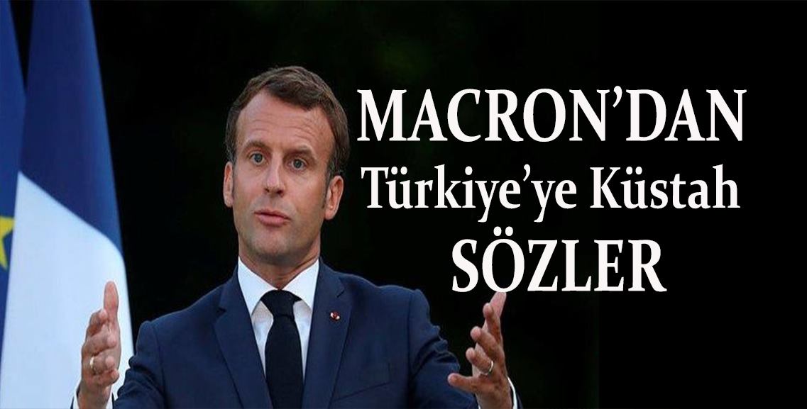 Fransa Cumhurbaşkanı Macron’dan Türkiye’ye küstah sözler