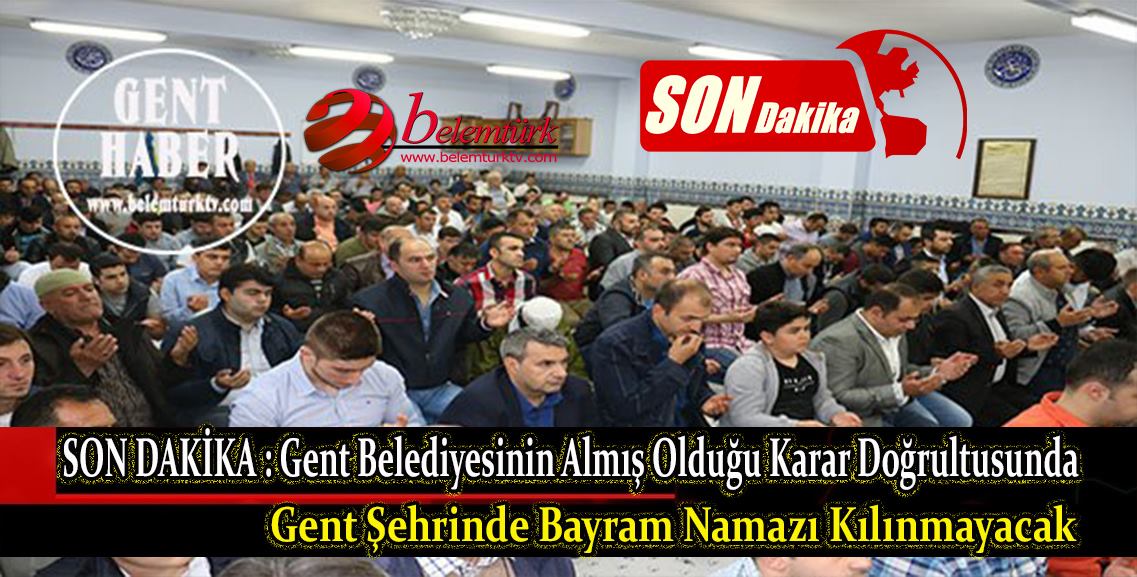 SON DAKİKA.. Gent belediyesinin almış olduğu karar doğrultusunda Bayram Namazı koronavirüs tedbirleri kapsamında iptal edildi.
