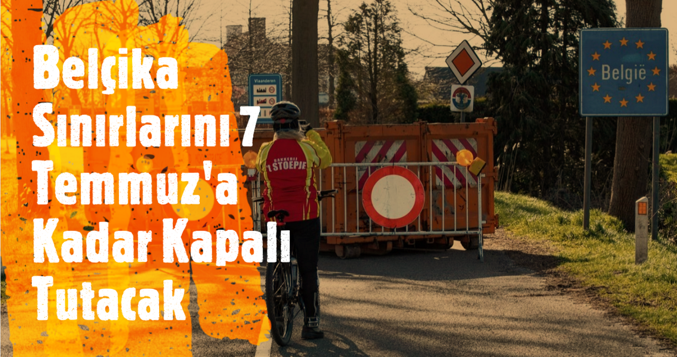 Belçika, sınırlarını 7 Temmuz’a kadar kapalı tutacak