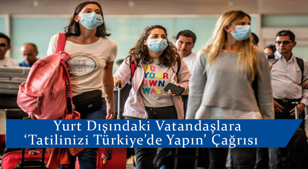 Yurt dışındaki vatandaşlara ‘Tatilinizi Türkiye’de yapın’ çağrısı