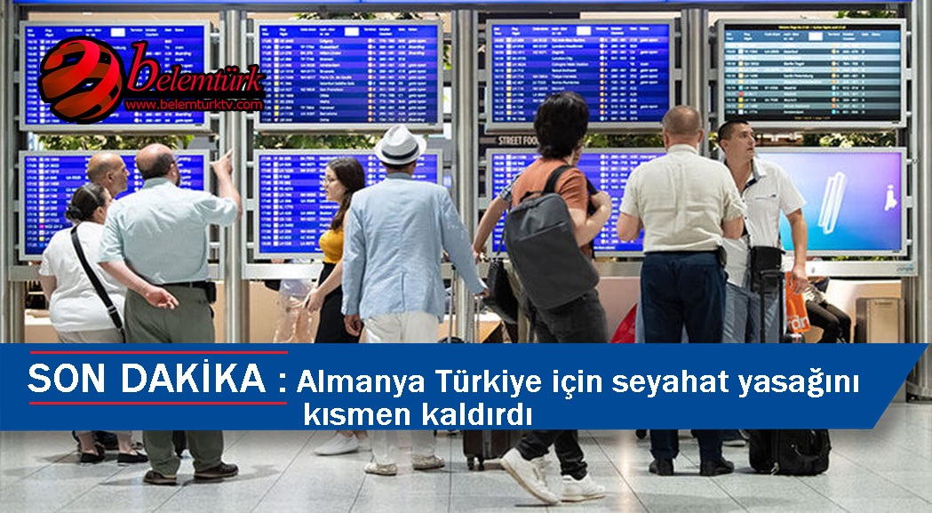 Almanya, Türkiye’ye uyguladığı seyahat yasağını 4 il için kaldırdı