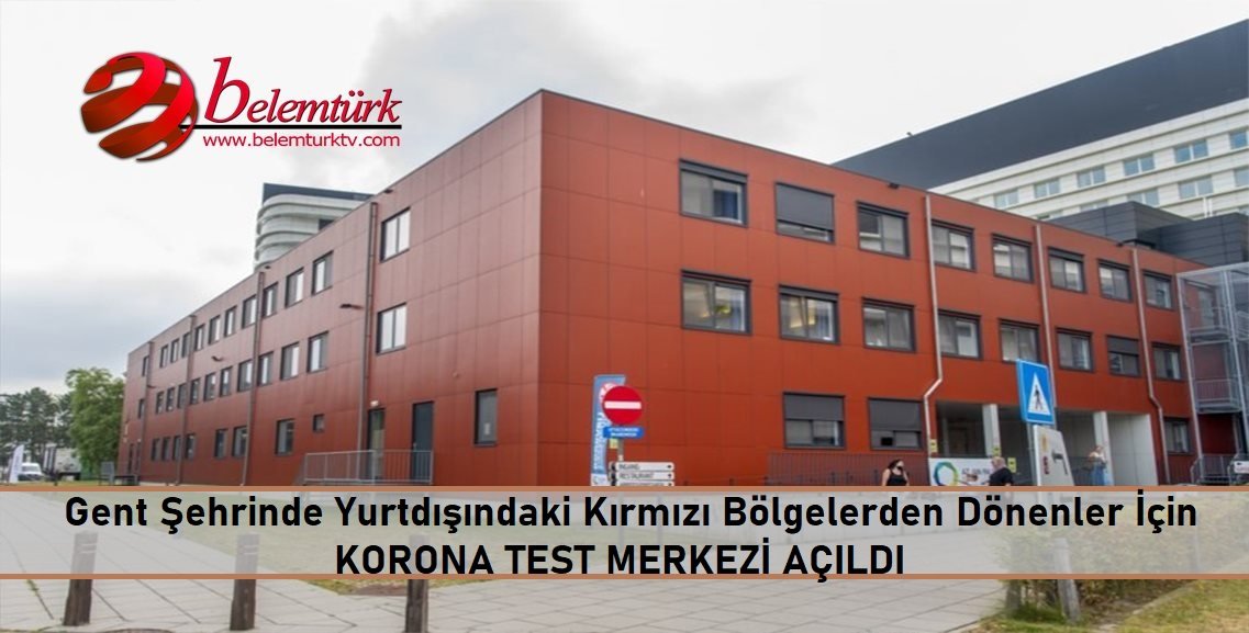 Gent’te yurtdışındaki kırmızı bölgelerden dönenler için korona test merkezi açıldı