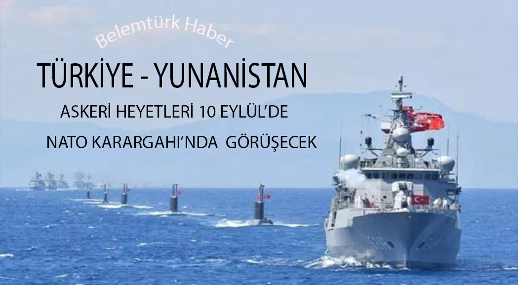 Türkiye-Yunanistan askeri heyet toplantısı NATO Karargahı’nda yapılacak