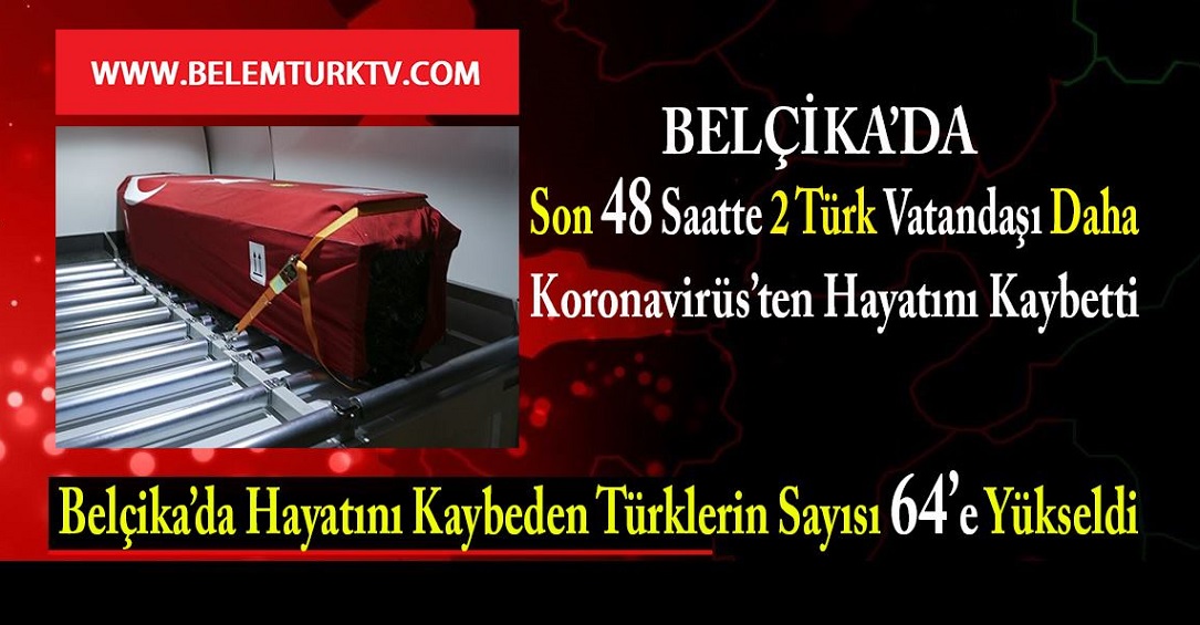 Belçika’da son 48 saatte 2 Türk vatandaşımız daha koronavirüsten hayatını kaybetti.