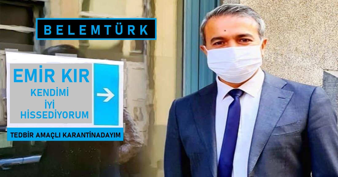 Emir Kır ” Tedbir amaçlı karantinadayım. Kendimi iyi hissediyorum”