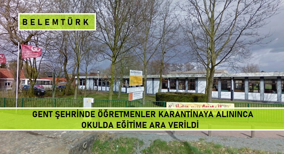 Gent’te öğretmenler karantinaya alındı, okulda eğitime ara verildi.