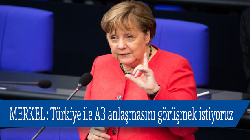Almanya Başbakanı Merkel: Türkiye ile AB anlaşmasını görüşmek istiyoruz