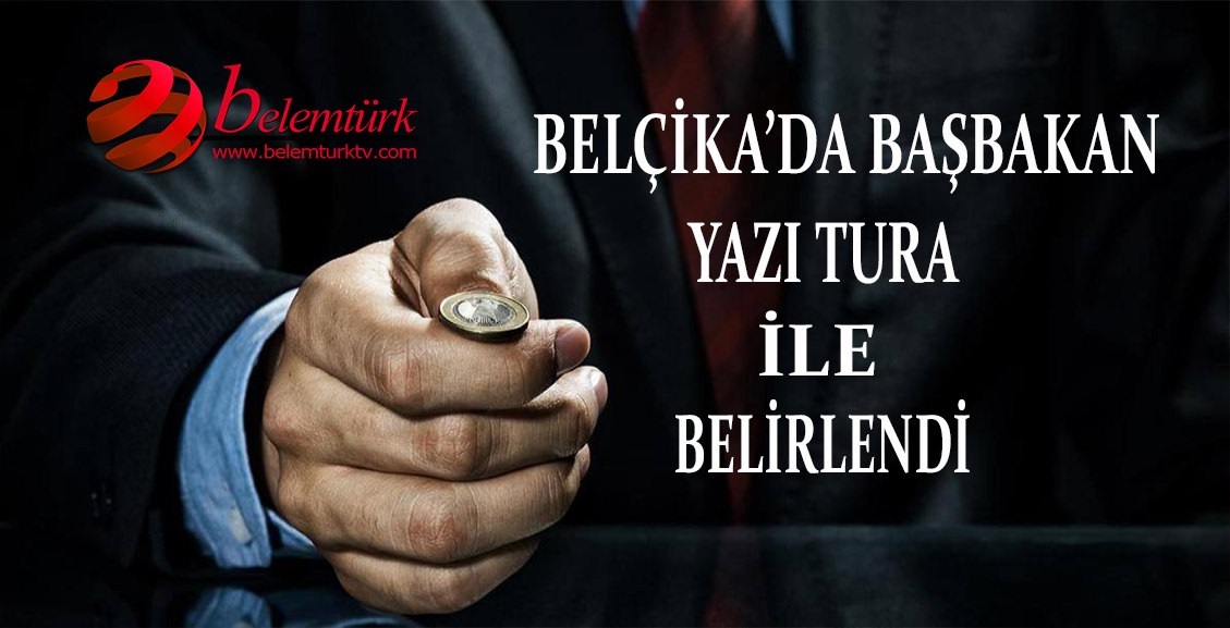 Belçika’da başbakan yazı tura ile belirlendi