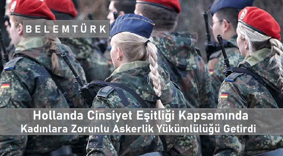 Hollanda’da cinsiyet eşitliği kapsamında kadınlara zorunlu askerlik yükümlülüğü getirildi