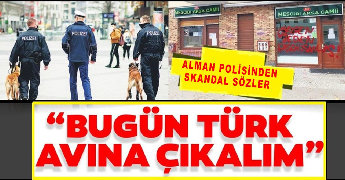 Alman polisinden skandal sözler: Bugün Türk avına çıkalım