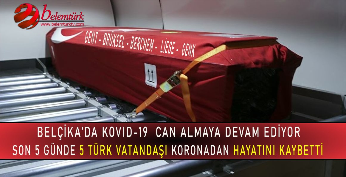 Belçika’da 5 Türk vatandaşımız daha koronadan hayatını kaybetti