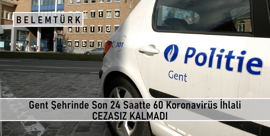 Gent şehrinde son 24 saatte 60 koronavirüs ihlali cezasız kalmadı